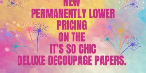 Did you see my recent post on social media about the new pricing structure at It's So Chic Furniture Art???? My Deluxe Decoupage papers are now at a permanently lower price... Some have been lowered by as much as £7 each!!!